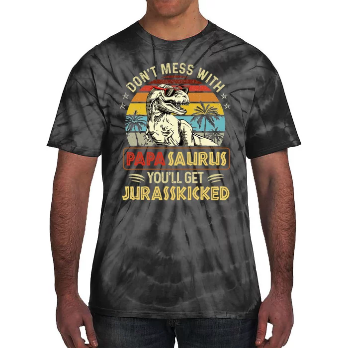 Dont Mess With Papasaurus Youll Get Jurasskicked Tie-Dye T-Shirt