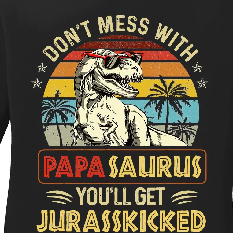 Dont Mess With Papasaurus Youll Get Jurasskicked Ladies Long Sleeve Shirt