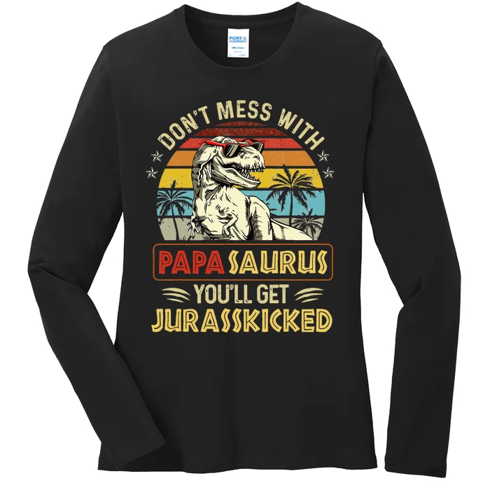 Dont Mess With Papasaurus Youll Get Jurasskicked Ladies Long Sleeve Shirt