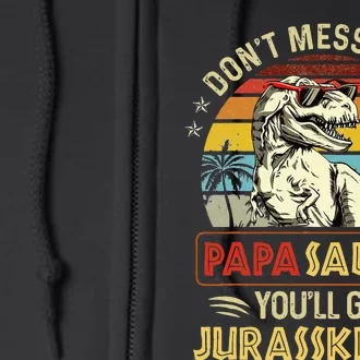 Dont Mess With Papasaurus Youll Get Jurasskicked Full Zip Hoodie