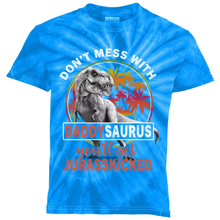 DonT Mess With Daddysaurus YouLl Get Jurasskicked Meaningful Gift Kids Tie-Dye T-Shirt