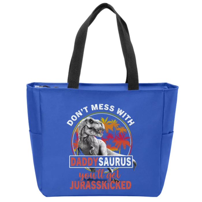 DonT Mess With Daddysaurus YouLl Get Jurasskicked Meaningful Gift Zip Tote Bag