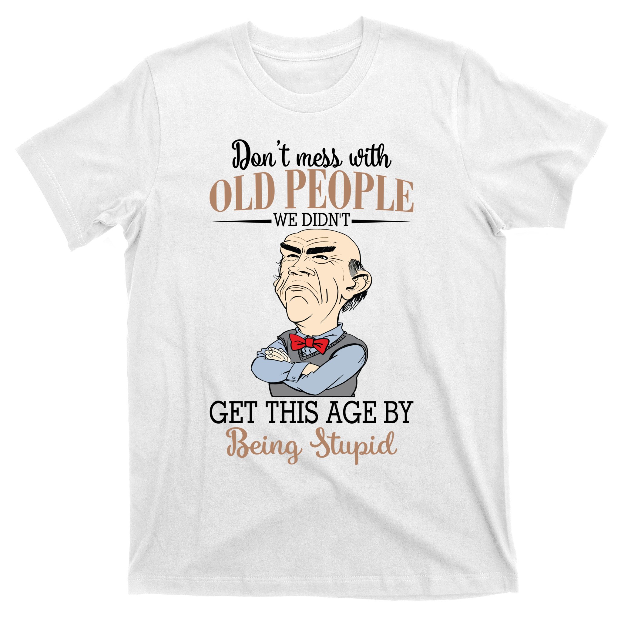 Don't Mess With Old People Old Man T-Shirt | TeeShirtPalace