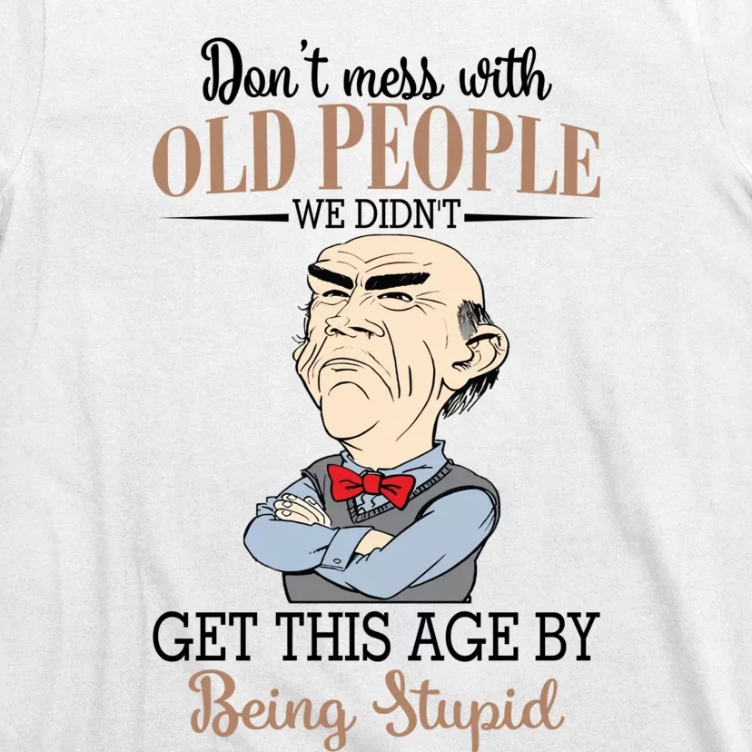 Don't Mess With Old People Old Man T-Shirt