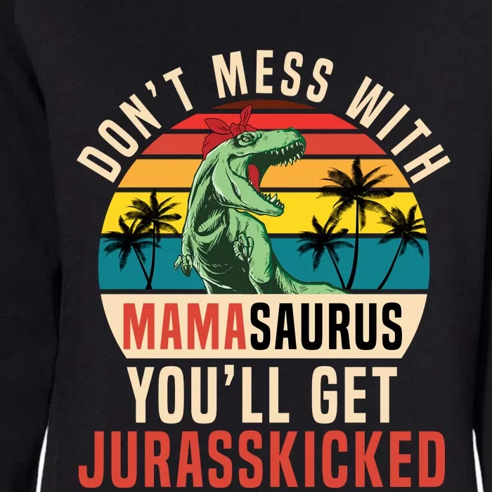 DON’T MESS WITH MAMASAURUS Womens California Wash Sweatshirt