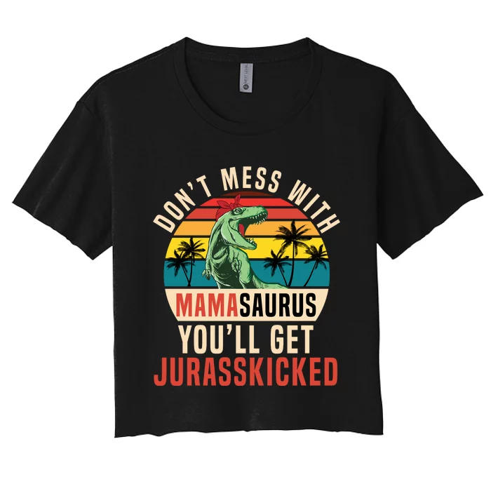 DON’T MESS WITH MAMASAURUS Women's Crop Top Tee