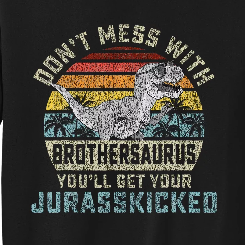 Dont Mess With Brothersaurus Youll Get Jurasskicked Sweatshirt