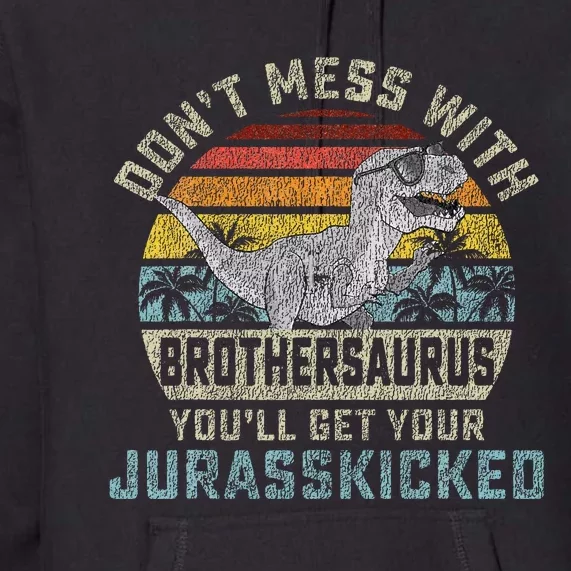 Dont Mess With Brothersaurus Youll Get Jurasskicked Premium Hoodie