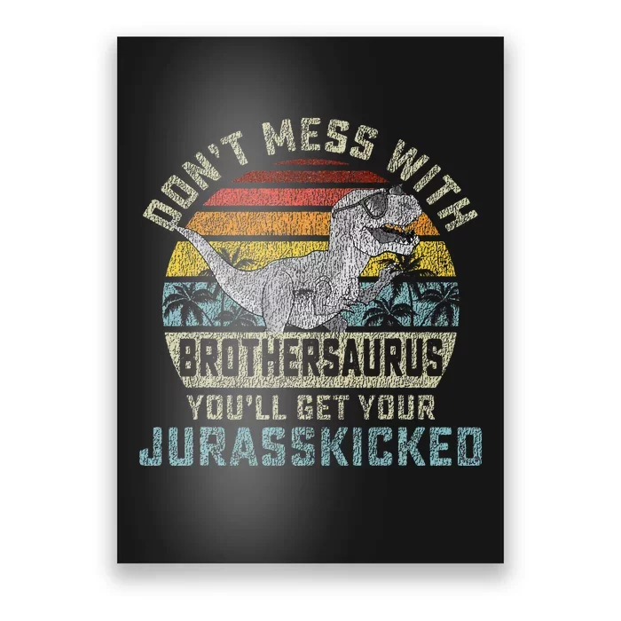 Dont Mess With Brothersaurus Youll Get Jurasskicked Poster