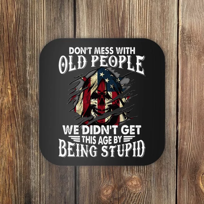 DonT Mess With Old People We DidnT Get This Age Coaster