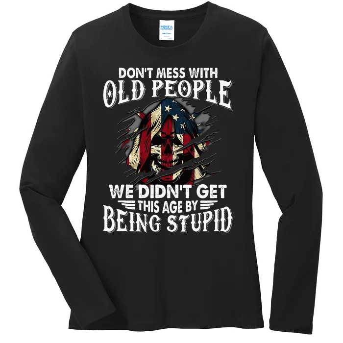 DonT Mess With Old People We DidnT Get This Age Ladies Long Sleeve Shirt