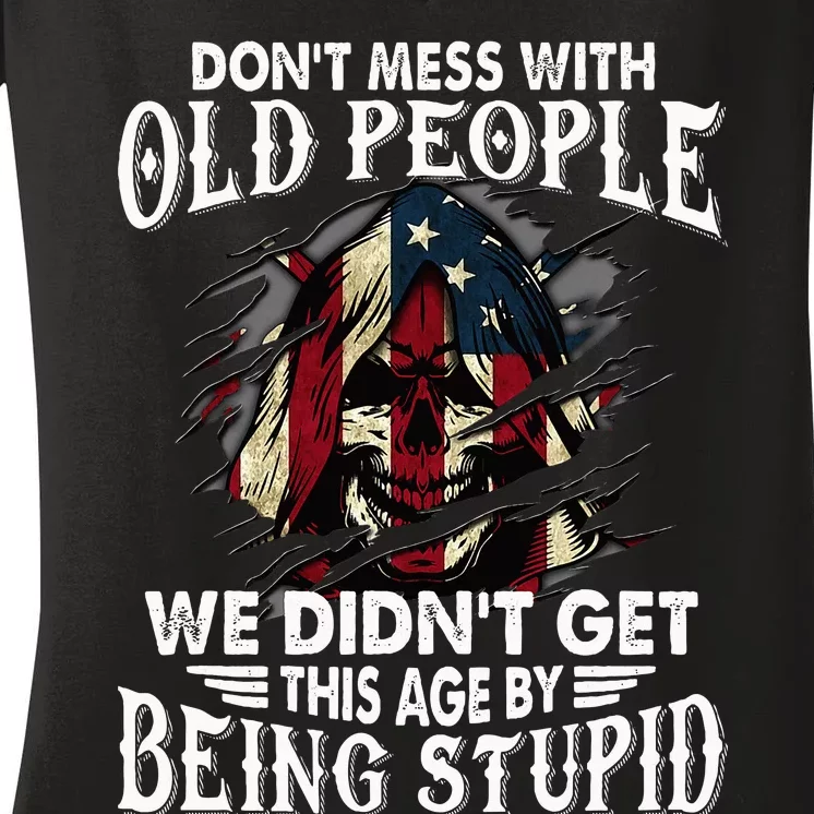 DonT Mess With Old People We DidnT Get This Age Women's V-Neck T-Shirt