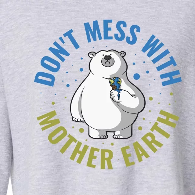 Dont Mess With Mother Earth Cool Gift Cropped Pullover Crew