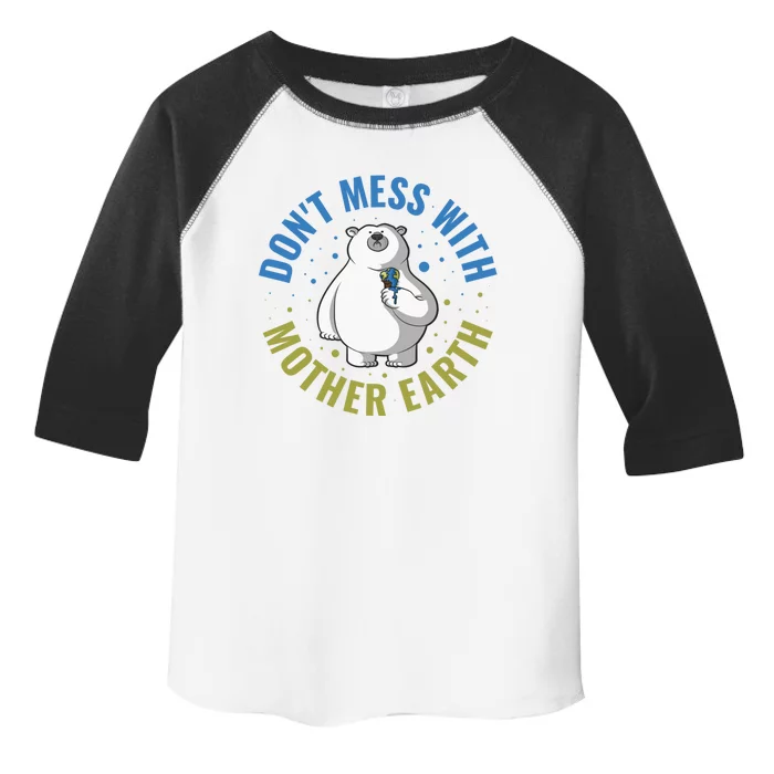 Dont Mess With Mother Earth Cool Gift Toddler Fine Jersey T-Shirt