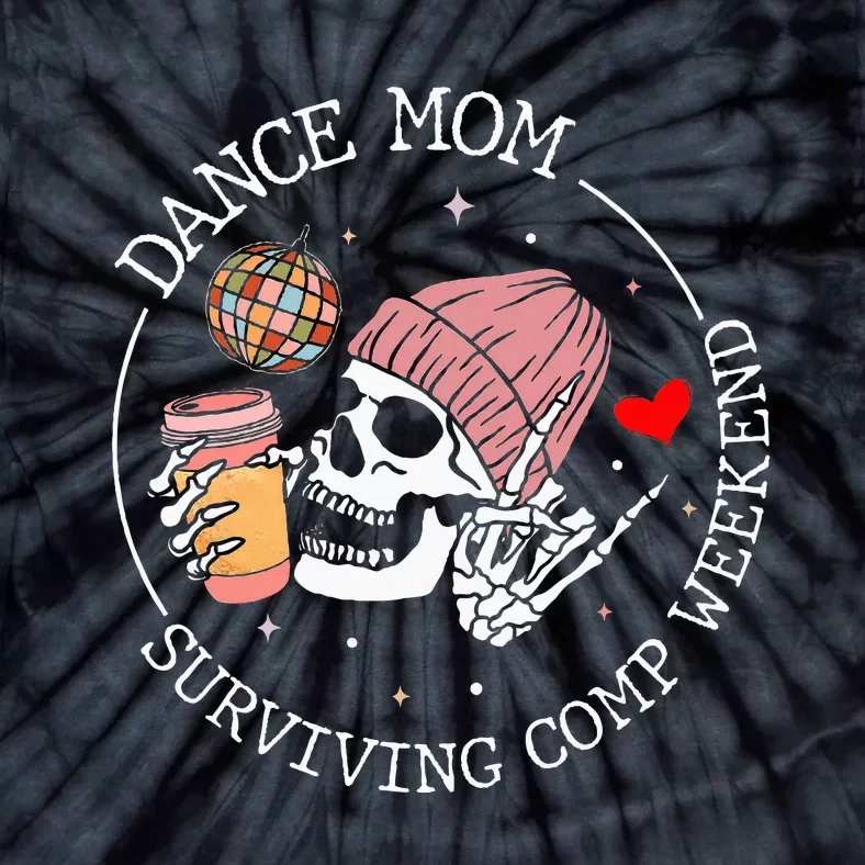 Dance Mom Weekends Coffee Dance Comps Tie Dye Tie-Dye T-Shirt