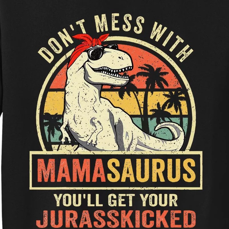 Dont Mess With Mamasaurus Youll Get Jurasskicked Mothers Day Tall Sweatshirt