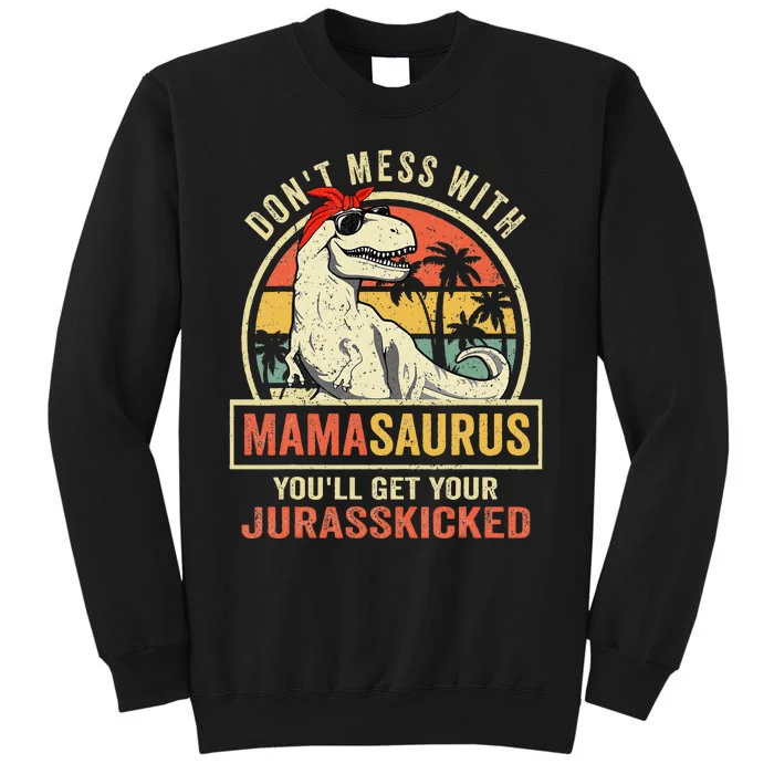 Dont Mess With Mamasaurus Youll Get Jurasskicked Mothers Day Tall Sweatshirt