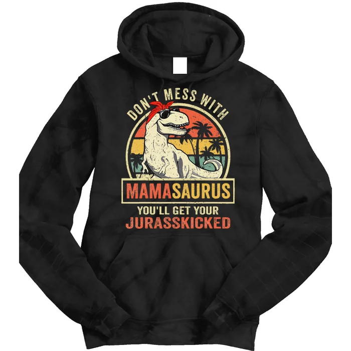 Dont Mess With Mamasaurus Youll Get Jurasskicked Mothers Day Tie Dye Hoodie