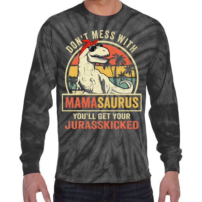 Dont Mess With Mamasaurus Youll Get Jurasskicked Mothers Day Tie-Dye Long Sleeve Shirt