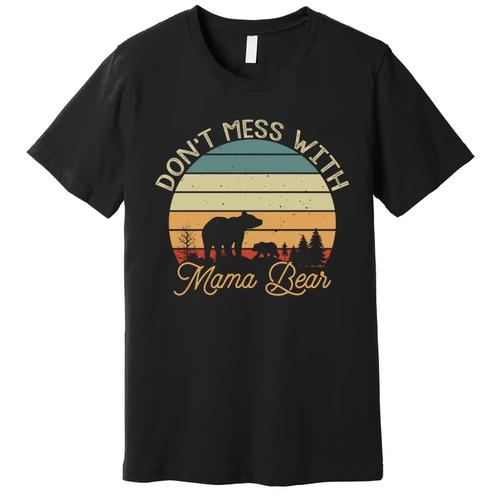 Dont Mess With Mama Bear Premium T-Shirt