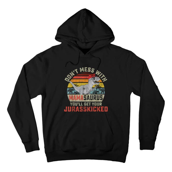 Dont Mess With Mamasaurus Youll Get Jurasskicked Mothers Day Tall Hoodie