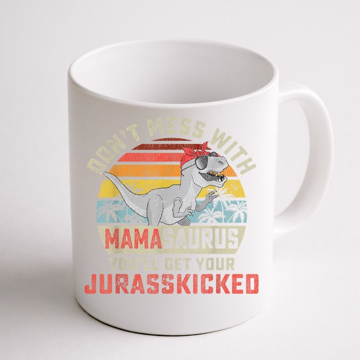 Dont Mess With Mamasaurus Youll Get Jurasskicked Mothers Day Front & Back Coffee Mug