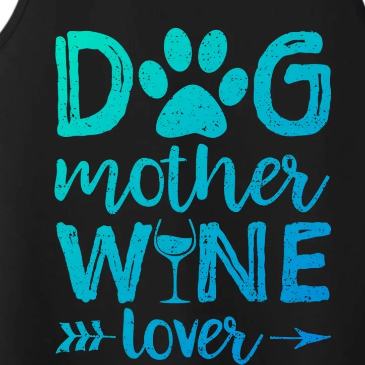 Dog Mother Wine Lover Gift Dog Mom Wine MotherS Day Gift Performance Tank