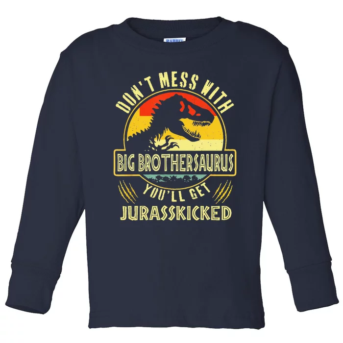 Dont Mess With Big Brothersaurus Youll Get Jurasskicked Toddler Long Sleeve Shirt