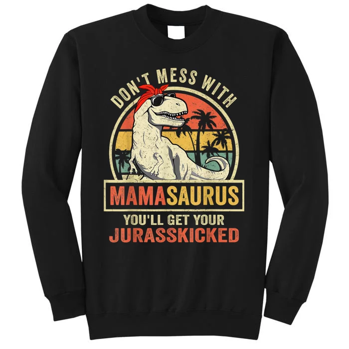 Dont Mess With Mamasaurus Youll Get Jurasskicked Sweatshirt