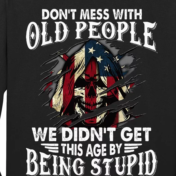 DonT Mess With Old People We DidnT Get This Age Tall Long Sleeve T-Shirt