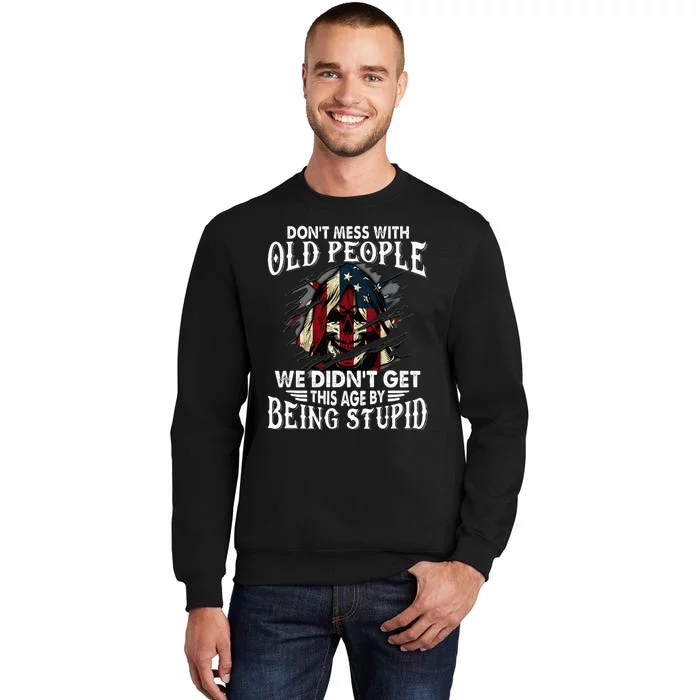 DonT Mess With Old People We DidnT Get This Age Tall Sweatshirt