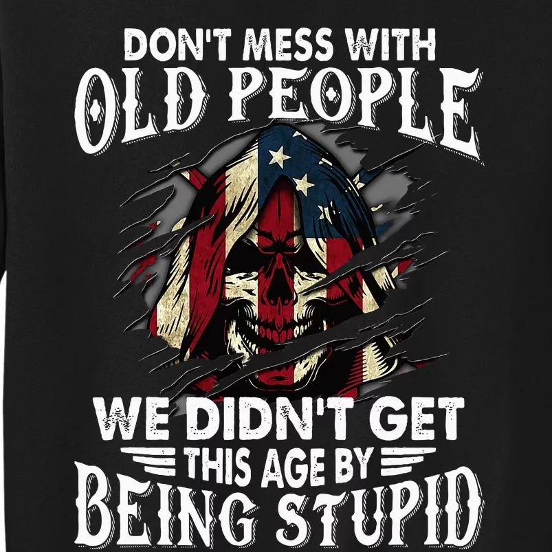 DonT Mess With Old People We DidnT Get This Age Tall Sweatshirt