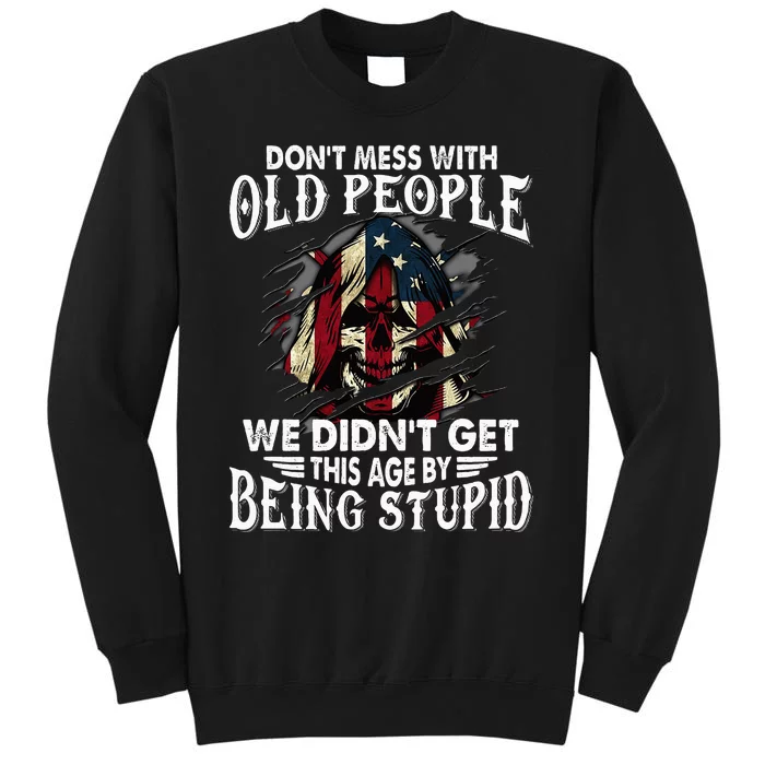 DonT Mess With Old People We DidnT Get This Age Tall Sweatshirt