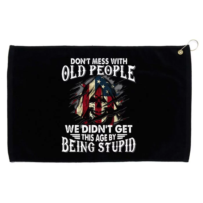 DonT Mess With Old People We DidnT Get This Age Grommeted Golf Towel