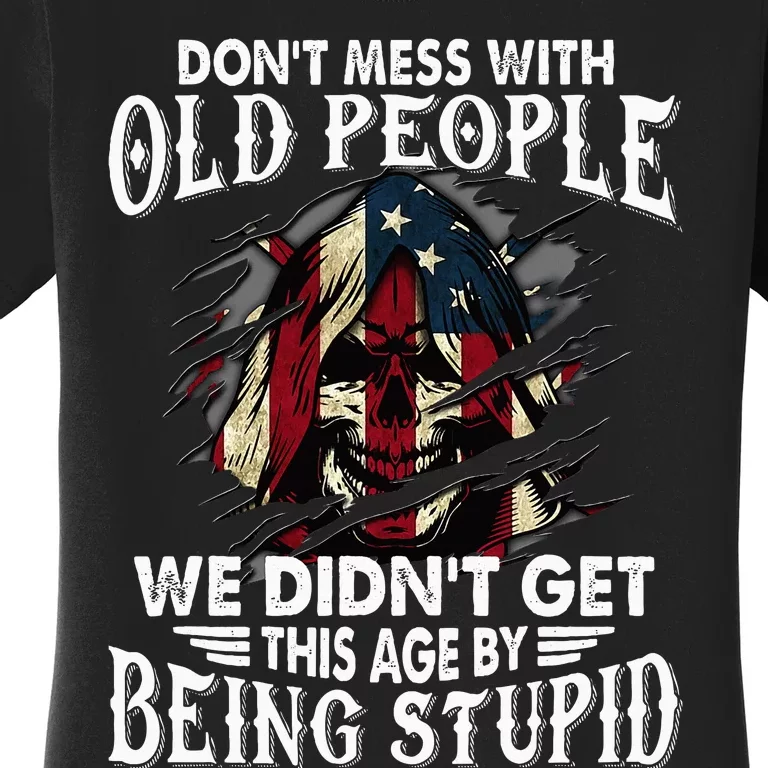 DonT Mess With Old People We DidnT Get This Age Women's T-Shirt