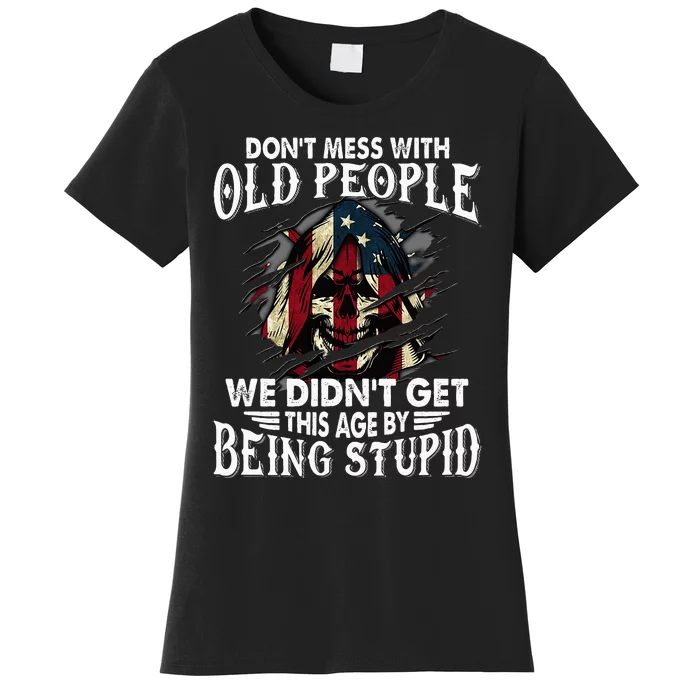 DonT Mess With Old People We DidnT Get This Age Women's T-Shirt