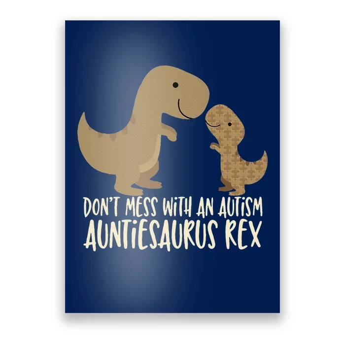 Don't Mess With An Autism Aunt Auntiesaurus Rex Poster