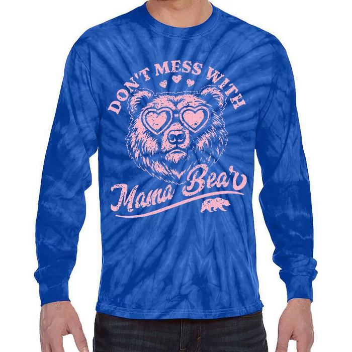 DonT Mess With Mama Bear MotherS Day Tie-Dye Long Sleeve Shirt