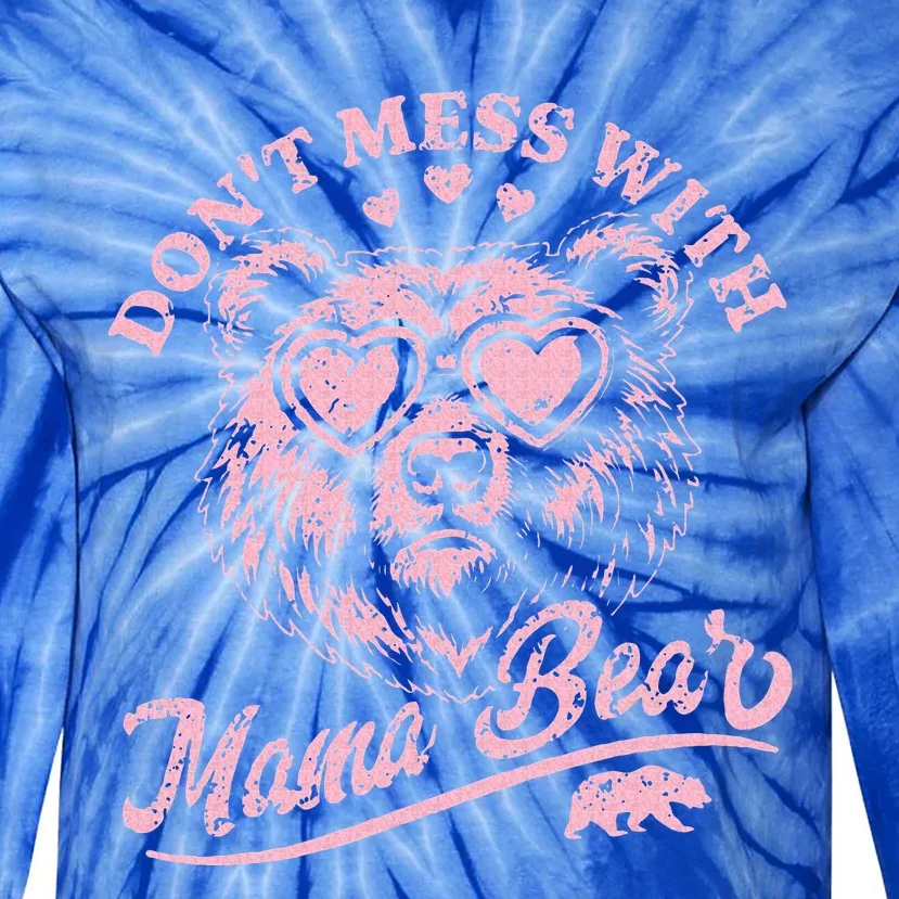 DonT Mess With Mama Bear MotherS Day Tie-Dye Long Sleeve Shirt