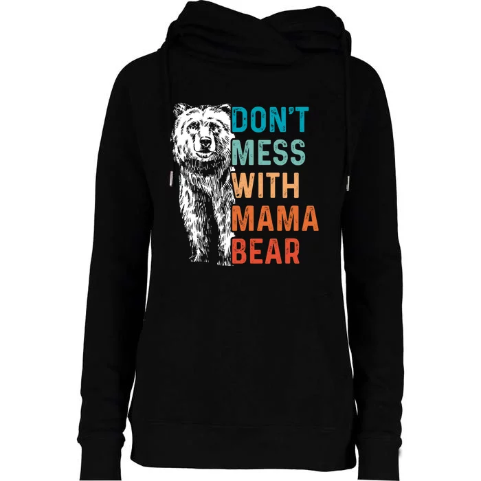 Don`t Mess With Mama Bear Mommy Mothers Day Womens Funnel Neck Pullover Hood