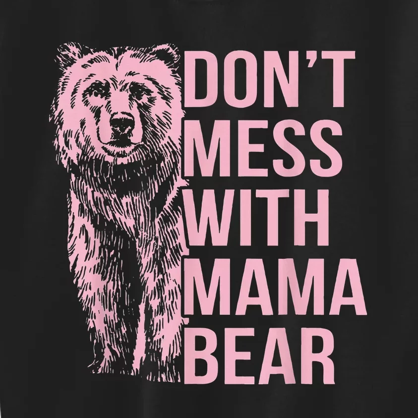 DonT Mess With Mama Bear Kids Sweatshirt