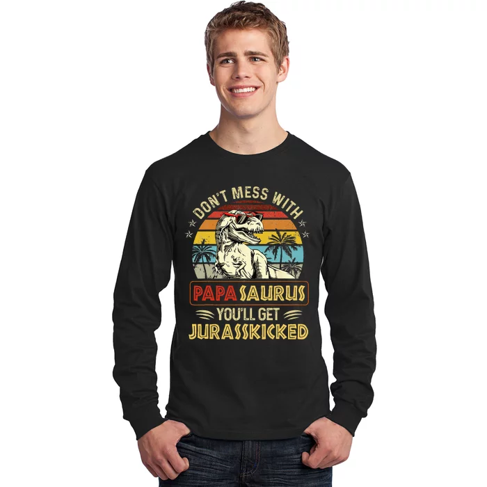 Dont Mess With Papasaurus Youll Get Jurasskicked Long Sleeve Shirt