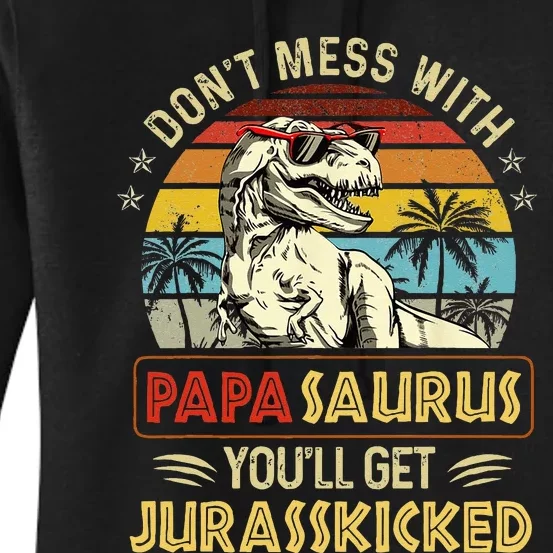 Dont Mess With Papasaurus Youll Get Jurasskicked Women's Pullover Hoodie