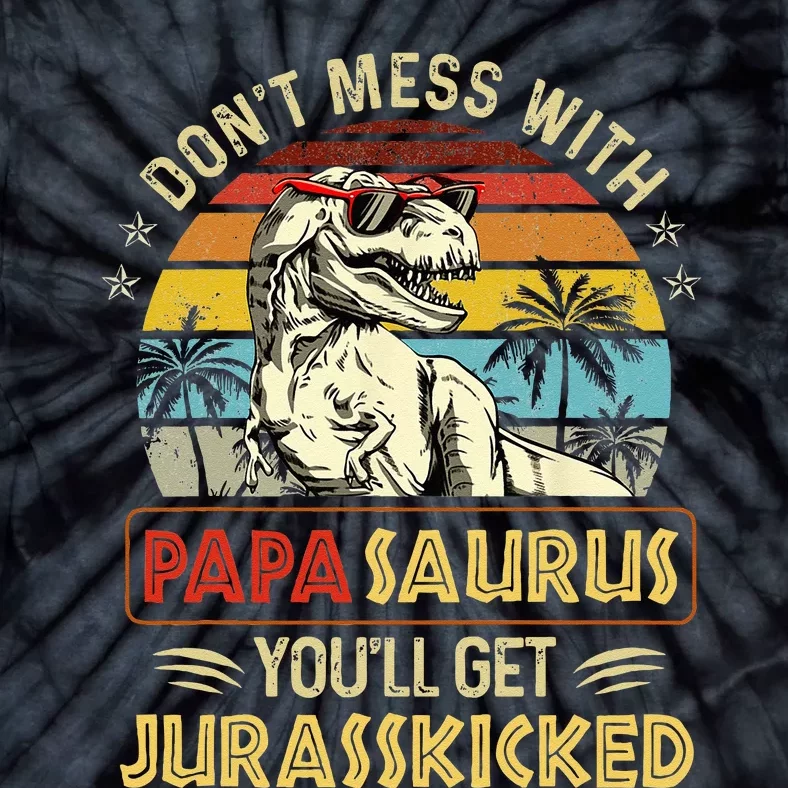 Dont Mess With Papasaurus Youll Get Jurasskicked Tie-Dye T-Shirt