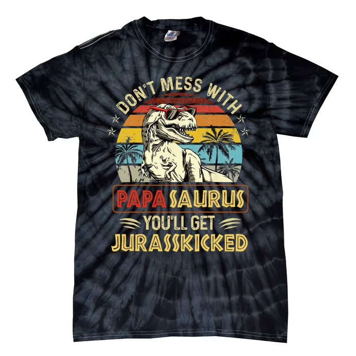 Dont Mess With Papasaurus Youll Get Jurasskicked Tie-Dye T-Shirt