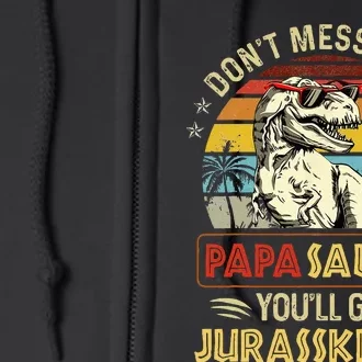 Dont Mess With Papasaurus Youll Get Jurasskicked Full Zip Hoodie