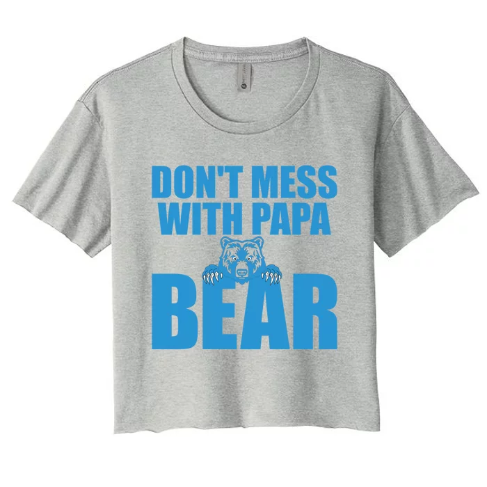 Dont Mess With Papa Bear Funny Gift Women's Crop Top Tee