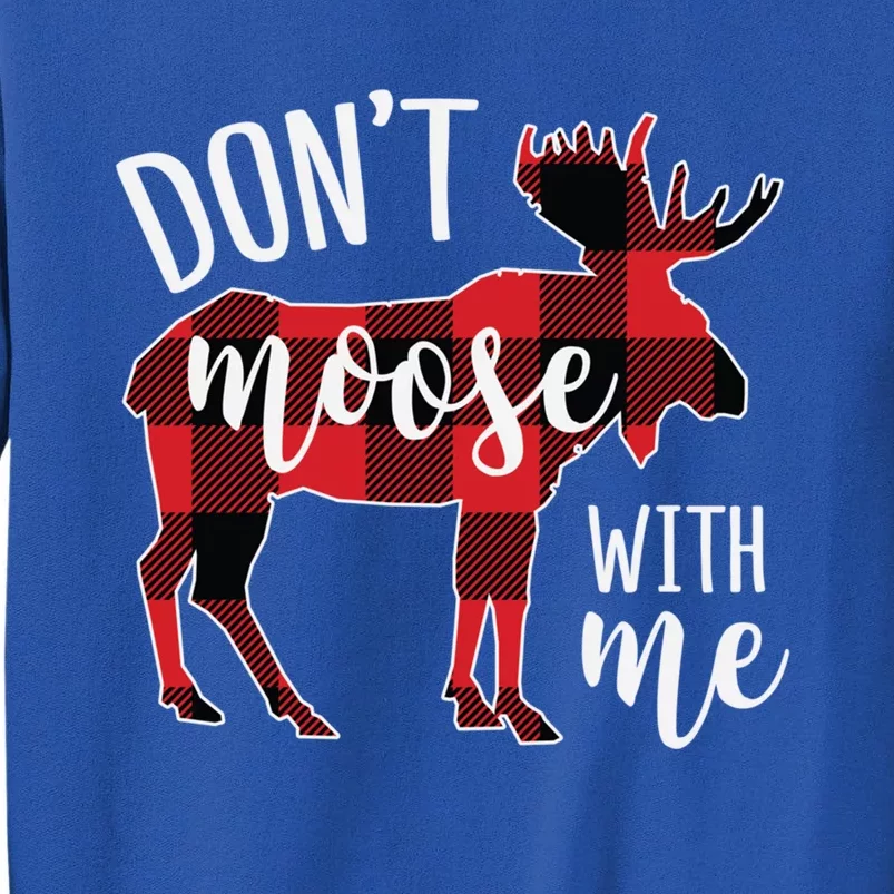 DonT Moose With Me Funny Christmas Gift Tall Sweatshirt