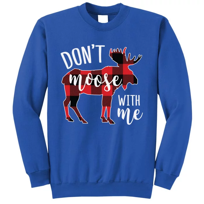 DonT Moose With Me Funny Christmas Gift Tall Sweatshirt