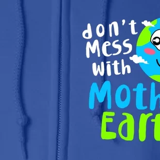 Dont Mess With Mother Earth Day Gift Full Zip Hoodie